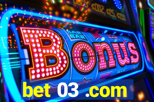 bet 03 .com